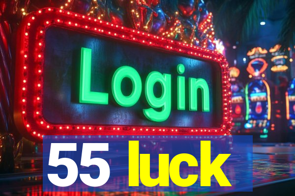 55 luck